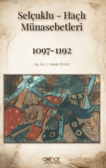 Gülnar Yayınları, Selçuklu-Haçlı Münasebetleri 1097-1192, C. Haluk Özalp