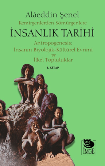 İmge Kitabevi Yayınları, Kemirgenlerden Sömürgenlere İnsanlık Tarihi I. Kitap, Alaeddin Şenel