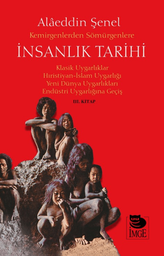 İmge Kitabevi Yayınları, Kemirgenlerden Sömürgenlere İnsanlık Tarihi III. Kitap, Alaeddin Şenel