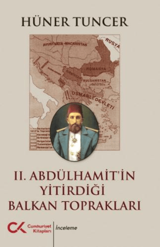 Cumhuriyet Kitapları, II. Abdülhamit’in Yitirdiği Balkan Toprakları, Hüner Tuncer