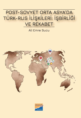 Siyasal Kitabevi, Post-Sovyet Orta Asya’da Türk-Rus İlişkileri İşbirliği ve Rekabet, Ali Emre Sucu