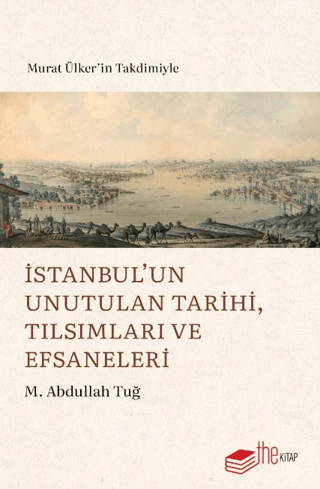 The Kitap, İstanbul’un Unutulan Tarihi, Tılsımları ve Efsaneleri, M. Abdullah Tuğ