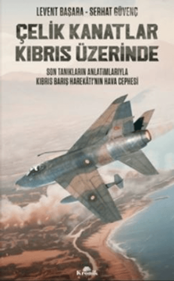 Kronik Kitap, Çelik Kanatlar Kıbrıs Üzerinde, Levent Başara , Serhat Güvenç