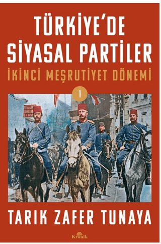 Kronik Kitap, Türkiye’de Siyasal Partiler Cilt 1 - İkinci Meşrutiyet Dönemi (1908-1918), Tarık Zafer Tunaya