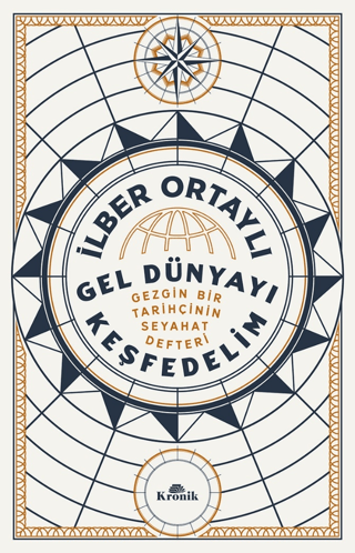 Kronik Kitap, Gel Dünyayı Keşfedelim - Gezgin Bir Tarihçinin Seyahat Defteri, İlber Ortaylı