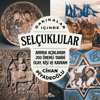 Kronik Kitap, Dakikalar İçinde Selçuklular - Anında Açıklanan 200 Önemli Tarihi Olay, Kişi ve Kavram, Cihan Piyadeoğlu