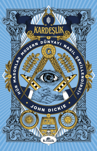 Kronik Kitap, Kardeşlik - Hür Masonlar Modern Dünyayı Nasıl Şekillendirdi?, John Dickie