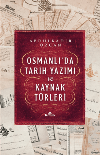 Kronik Kitap, Osmanlı’da Tarih Yazımı ve Kaynak Türleri, Abdülkadir Özcan