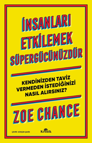 Kronik Kitap, İnsanları Etkilemek Süpergücünüzdür - Kendinizden Taviz Vermeden İstediğinizi Nasıl Alırsınız?, Zoe Chance