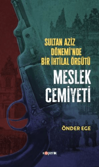 Kopernik Kitap, Sultan Aziz Döneminde Bir İhtilal Örgütü Meslek Cemiyeti, Önder Ege