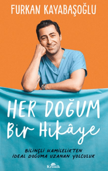 Kronik Kitap, Her Doğum Bir Hikaye - Bilinçli Hamilelikten İdeal Doğuma Uzanan Yolculuk, Furkan Kayabaşoğlu