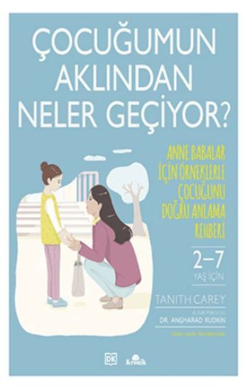 Kronik Kitap, Çocuğumun Aklından Neler Geçiyor? - Anne Babalar İçin Örneklerle Çocuğunu Doğru Anlama Rehberi, Angharad Rudkin , Tanith Carey