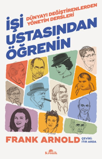 Kronik Kitap, İşi Ustasından Öğrenin - Dünyayı Değiştirenlerden Yönetim Dersleri, Frank Arnold