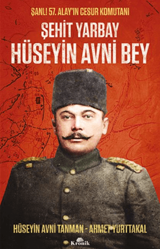 Kronik Kitap, Şehit Yarbay Hüseyin Avni Bey - Şanlı 57. Alay’ın Cesur Komutanı, Ahmet Yurttakal , Hüseyin Avni Tanman