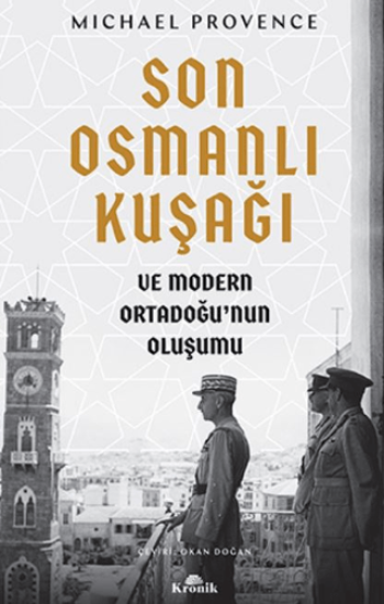 Kronik Kitap, Son Osmanlı Kuşağı ve Modern Ortadoğu’nun Oluşumu, Michael Provence