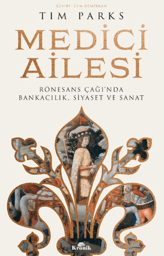 Kronik Kitap, Medici Ailesi - Rönesans Çağı’nda Bankacılık, Siyaset ve Sanat, Tim Parks