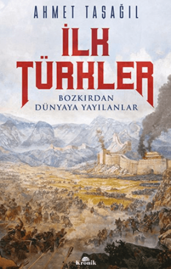 Kronik Kitap, İlk Türkler - Bozkırdan Dünyaya Yayılanlar, Ahmet Taşağıl