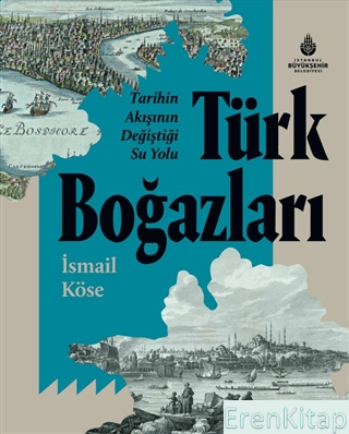 İBB Yayınları, Tarihin Akışının Değiştiği Su Yolu Türk Boğazları, İsmail Köse