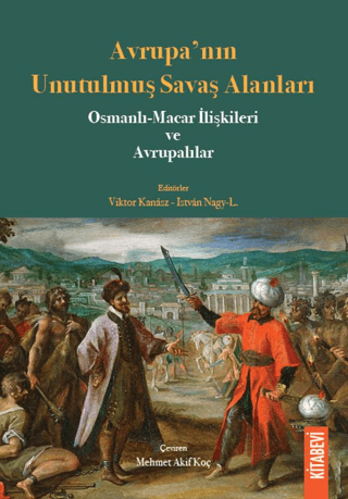 Kitabevi Yayınları, Avrupa’nın Unutulmuş Savaş Alanları Osmanlı-Macar İlişkileri ve Avrupalılar, Kolektif