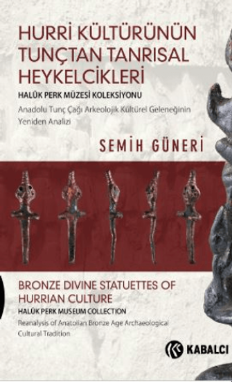 Kabalcı Yayınevi - Doruk Yayınları, Hurri Kültürünün Tunçtan Tanrısal Heykelcikleri, Semih Güneri