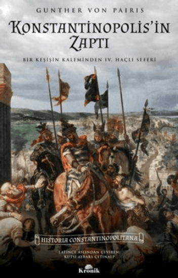 Kronik Kitap, Konstantinopolis’in Zaptı - Bir Keşişin Kaleminden 4. Haçlı Seferi Historia Constantinopolitana, Gunther Von Pairis