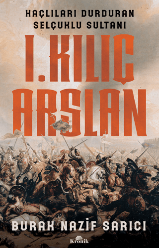 Kronik Kitap, I. Kılıç Arslan - Haçlıları Durduran Selçuklu Sultanı, Burak Nazif Sarıcı