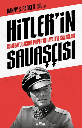 Kronik Kitap, Hitler’in Savaşçısı - SS Albay Joachim Peiper’ın Hayatı ve Savaşları, Danny S. Parker