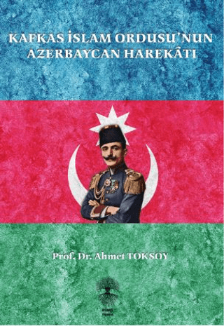 Künçe Yayınevi, Kafkas İslam Ordusu’nun Azerbaycan Harekatı, Ahmet Toksoy