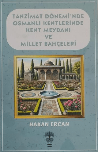 Künçe Yayınevi, Tanzimat Dönemi’nde Osmanlı Kentlerinde Kent Meydanı ve Millet Bahçeleri, Hakan Ercan