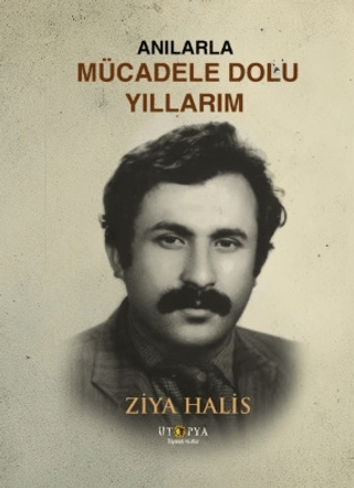 Ütopya Yayınevi, Anılarla Mücadele Dolu Yıllarım, Ziya Halis