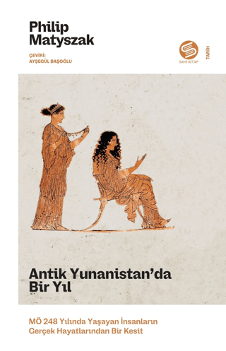 Sahi Kitap, Antik Yunanistan’da Bir Yıl: MÖ 248 Yılında Yaşayan İnsanların Gerçek Hayatlarından Bir Kesit, Philip Matyszak