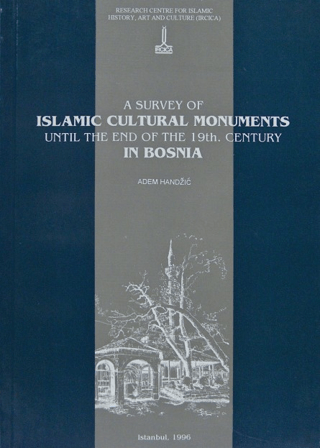 IRCICA Yayınları, A Survey of Islamic Cultural Monuments Until the End of the 19th. Century in Bosnia, Adem Handzic