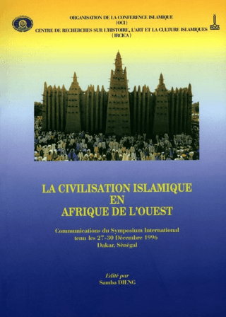 IRCICA Yayınları, La Civilisation Islamique En Afrıque De L’ouest: Communications Du Symposıum International Tenu Les 27-30 Decembre 1996 Dakar - Senegal, Samba Dieng