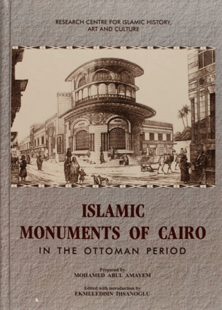 IRCICA Yayınları, Athar al-Qahira al-Islamiyya fi al-Asr al-Uthmani (3 Volumes in 5)Islamic Monuments of Cairo, Ekmeleddin İhsanoğlu