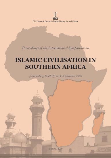 IRCICA Yayınları, Güney Afrika Bölgesinde İslam Medeniyeti Uluslararası Sempozyumu Bildirileri - Johannesburg, Güney Afrika, 1-3 Eylül 2006, Kolektif