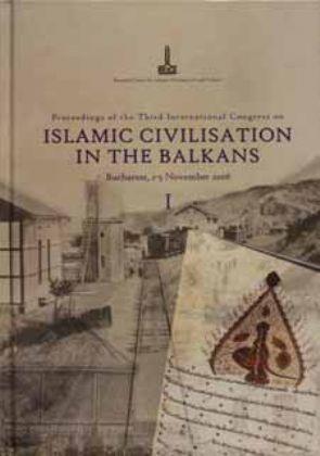 IRCICA Yayınları, Proceedings of The Third International Congress on Islamic Civilisation in The Balkans Bucharest, 1-5 November 2006, Halit Eren , Sadık Ünay