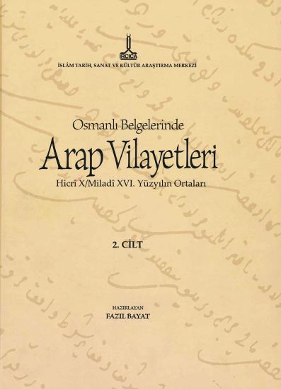 IRCICA Yayınları,  Al-Bilad al-Arabiyya fi al-wathaiq al-Uthmaniyya - Osmanlı Belgelerinde Arap Vilayetleri (Cilt 2), Fazıl Bayat