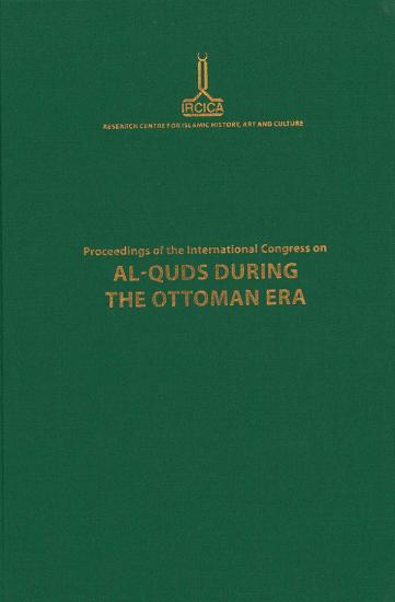 IRCICA Yayınları, Proceedings of the International Congress on Al-Quds During The Ottoman Era: Damascus, 22-25 June 2009, Kolektif