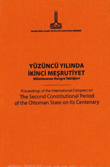 IRCICA Yayınları, Yüzüncü Yılında İkinci Meşrutiyet Milletlerarası Kongre Tebliğleri - Osmanlı Devleti ve Medeniyeti Tarihi serisi 11, Kolektif