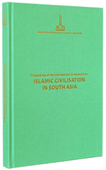 IRCICA Yayınları, Proceedings of the International Symposium on Islamic Civilisation in South Asia: Dhaka, 16-18 November 2008, Kolektif