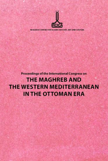 IRCICA Yayınları, Proceedings of the International Congress on The Maghreb and The Western Mediterranean in the Ottoman Era Rabat, 12-14 November 2009, Kolektif