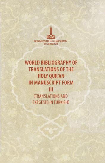 IRCICA Yayınları, Kur’an-ı Kerim’in Elyazması Tercümeleri Dünya Bibliyografyası III (Türkçe Tercüme ve Tefsirler) - Kur’an-ı Kerim Bibliyografyaları serisi no. 4, Kolektif