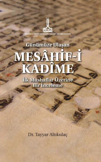 IRCICA Yayınları, Günümüze Ulaşan Mesahif-i Kadîme. İlk Mushaflar Üzerine Bir İnceleme, Tayyar Altıkulaç