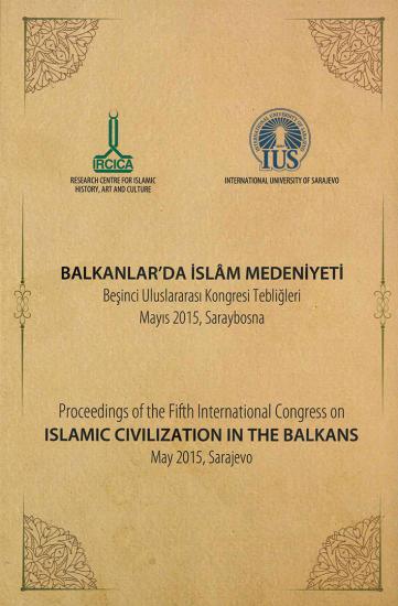 IRCICA Yayınları, Balkanlar’da İslam Medeniyeti Beşinci Uluslararası Kongresi Tebliğleri - 21-23 Mayıs 2015, Saraybosna, Kolektif