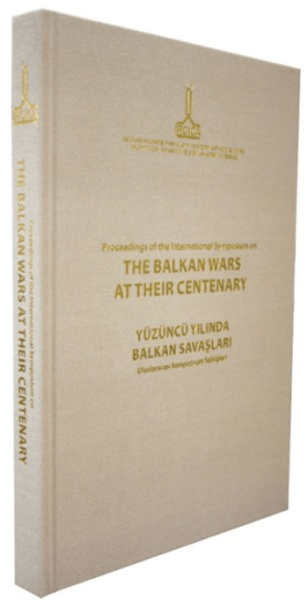 IRCICA Yayınları, Proceedings of the International Symposium on the Balkan Wars at Their Centenary: 20-21 October 2012, İstanbul, Kolektif