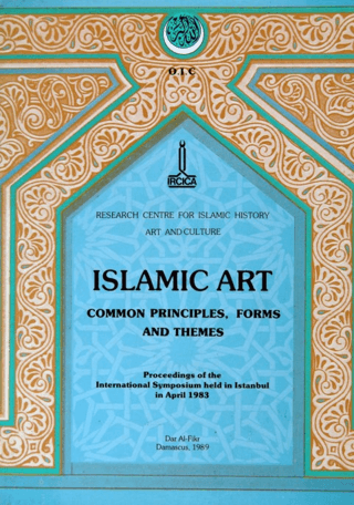 IRCICA Yayınları, Islamic Art - Common Principles, Forms and Themes, Kolektif