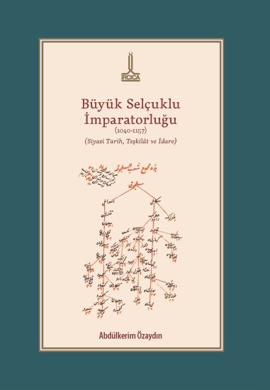 IRCICA Yayınları, Büyük Selçuklu İmparatorluğu (1040-1157) (Siyasî Tarih, Teşkilât ve İdare) - , Abdülkerim Özaydın