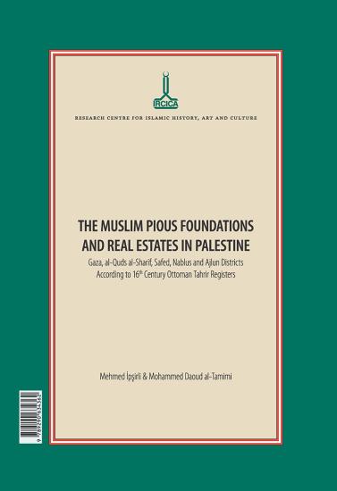 IRCICA Yayınları, Filistin’de Müslüman Vakıfları ve Gayrimenkulleri. 16. Yüzyıl Osmanlı Tahrir Defterlerine Göre Gazze, Kudüs-ü Şerif, Safad, Nablus ve Aclun Kazaları - , Mehmed İpşirli , Mohammed Dao