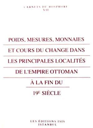 Isis Press, Poids, Mesures, Monnaies et Cours du Change dans les Principales Localités de l’Empire Ottoman À la Fin Du 19e Siècle, Kolektif