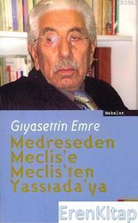 Kent Yayınları, Makalat : Medreseden Meclis’e Meclis’ten Yassıada’ya, Gıyasettin Emre